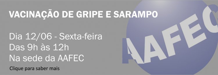 Campanha de vacinação na AAFEC- Participe!