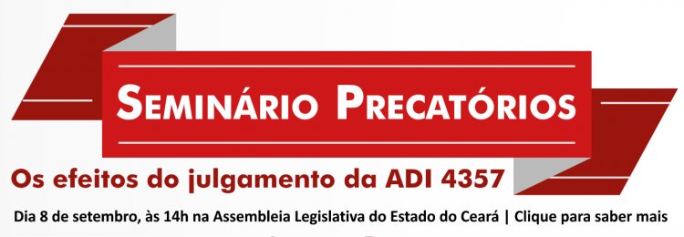 Seminário aborda o tema “Precatórios: os efeitos do julgamento da ADI 4357”