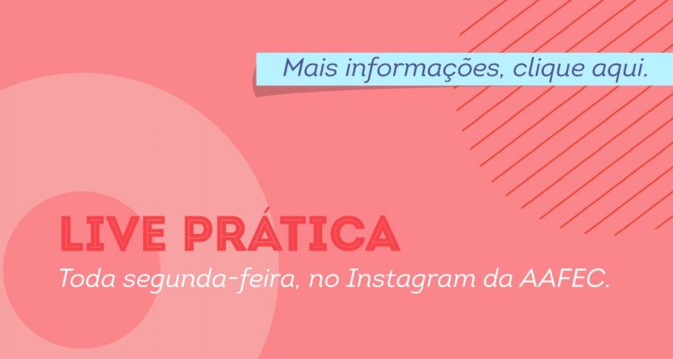 Novidade- Lives práticas no Instagram da AAFEC