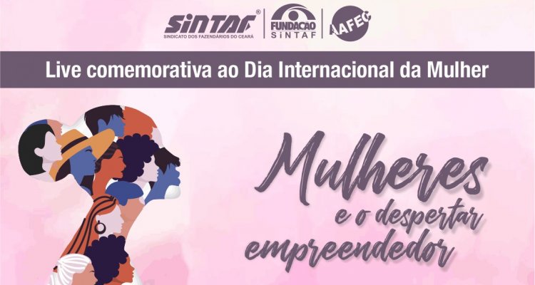 “Mulheres e o despertar empreendedor” é o tema da live que acontece hoje no canal do Sintaf no Youtube