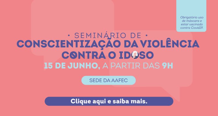 AAFEC realiza Seminário sobre conscientização da violência contra o idoso