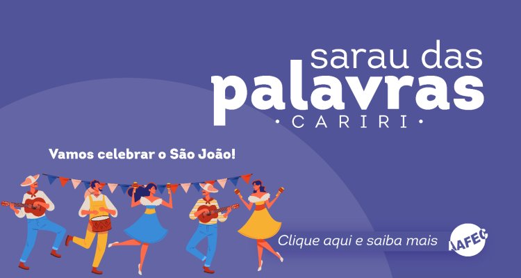 Sarau das Palavras Cariri: São João na UFFEC de Juazeiro do Norte