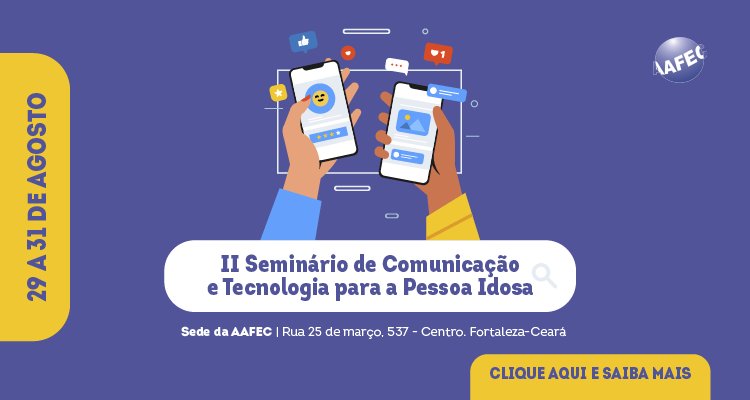 AAFEC realiza II Seminário de Comunicação e Tecnologia para a Pessoa Idosa