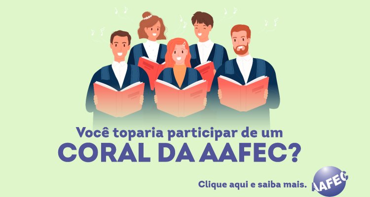Você toparia participar do coral AAFEC?