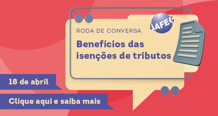 Roda de conversa- Benefícios das isenções de tributos