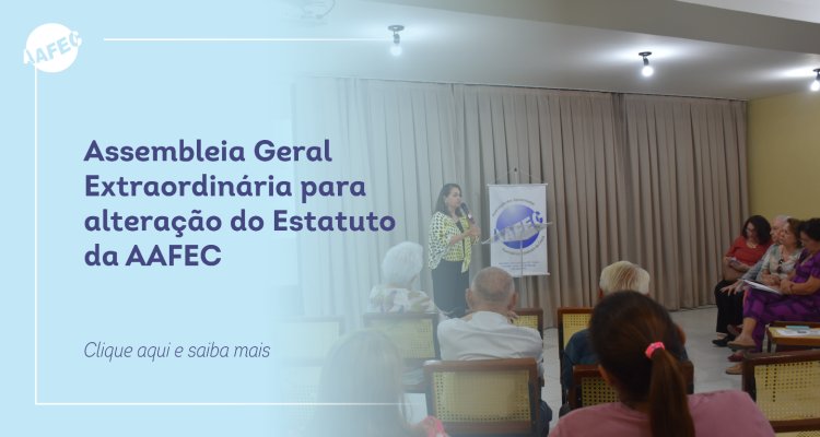 Assembleia Geral Extraordinária- Estatuto AAFEC