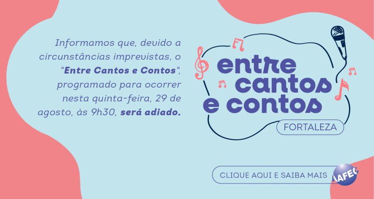 Comunicado- Entre Cantos e Contos Fortaleza adiado